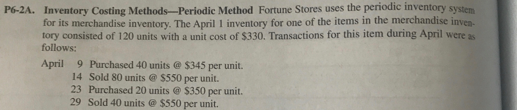  P6-2A. Inventory Costing Methods-Periodic Method Fortune Stores uses the periodic inventory