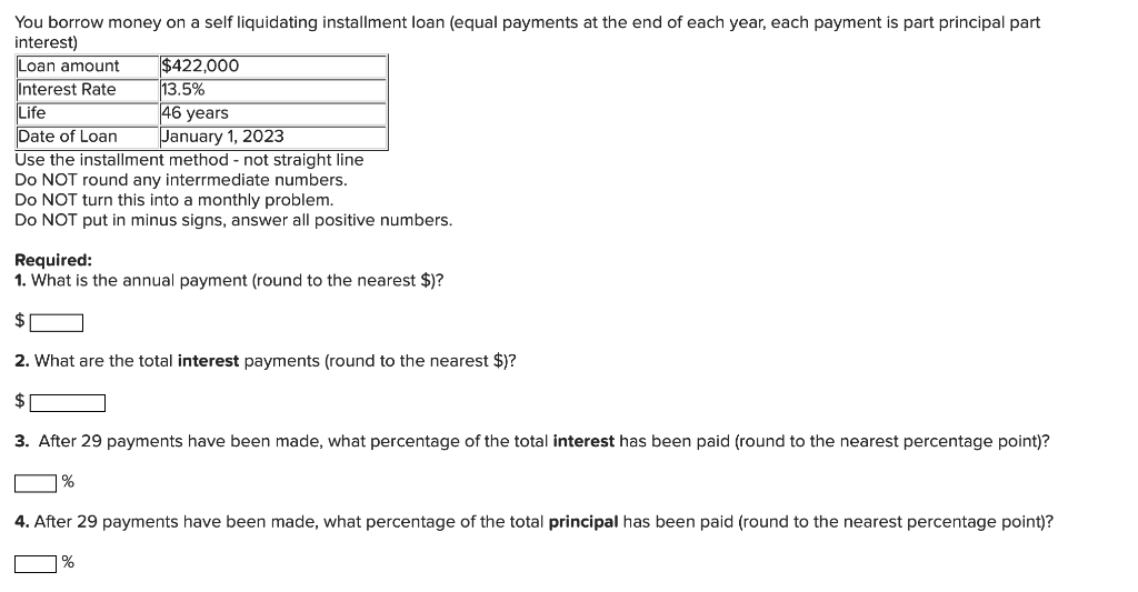 You borrow money on a self liquidating installment loan (equal payments