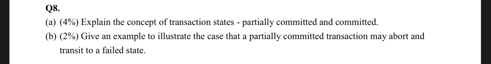 Q8. (a)(4%) Explain the concept of transaction states - partially committed