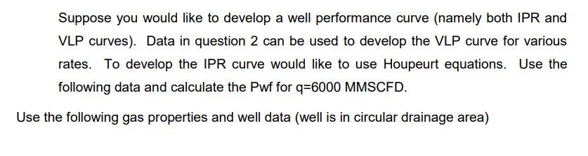  Suppose you would like to develop a well performance curve (namely