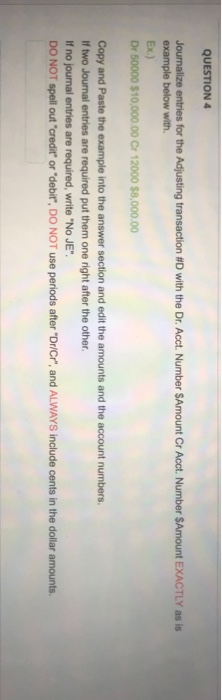  QUESTION 4 Journalize entries for the Adjusting transaction #D with the