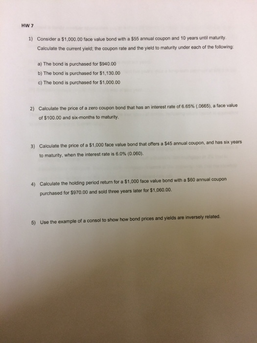  HW 7 1) Consider a $1,000.00 face value bond with a