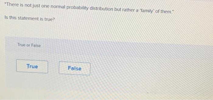  "There is not just one normal probability distribution but rather a