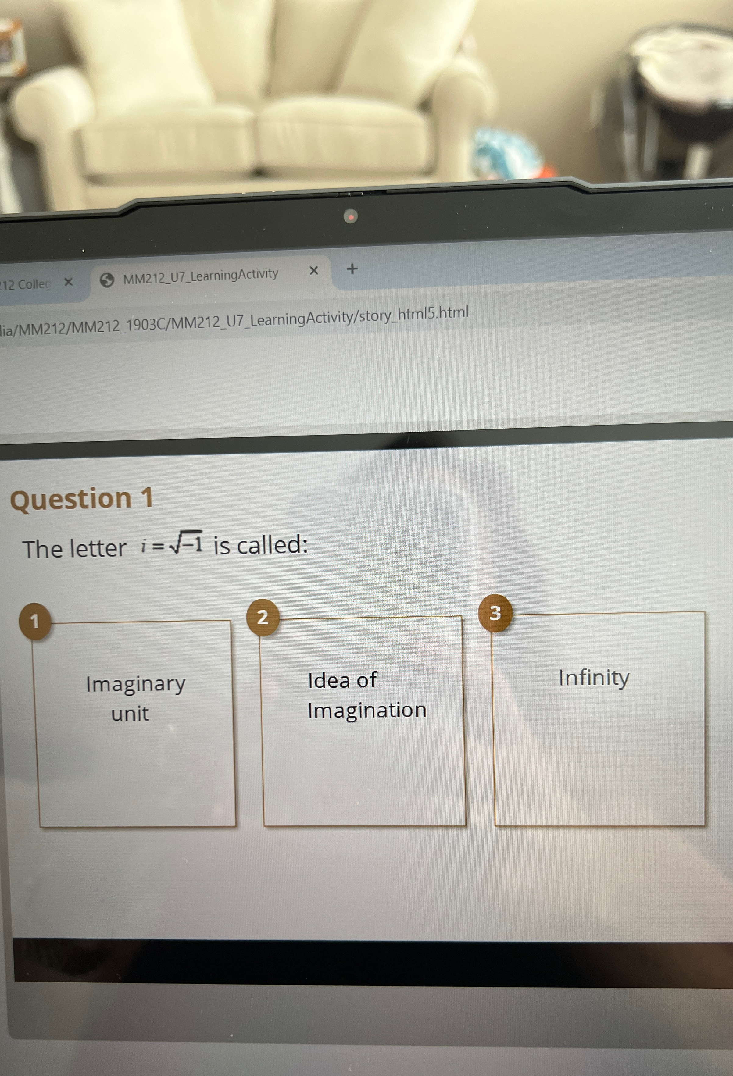  MM212_U7_LearningActivity lia/MM212/MM212_1903C/MM212_U7_LearningActivity/story_html5.html Question 1 The letter i=-12 is called: 1 2
