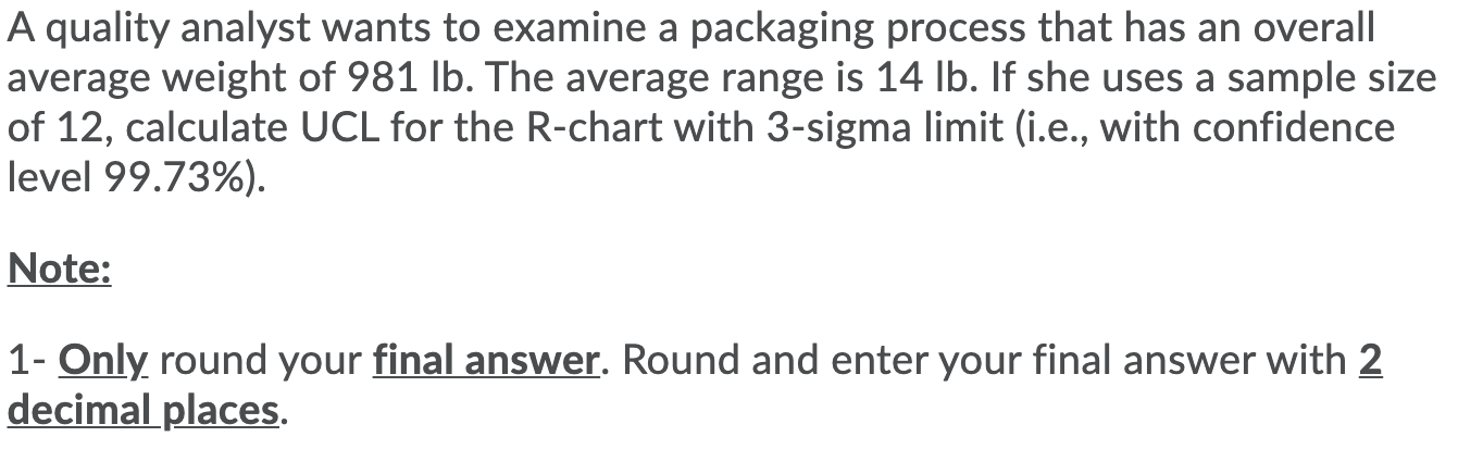  A quality analyst wants to examine a packaging process that has