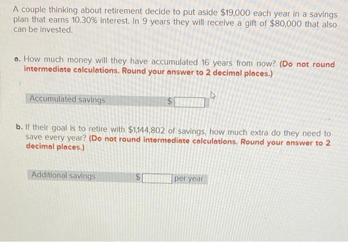 please help A couple thinking about retirement decide to put aside $19,000