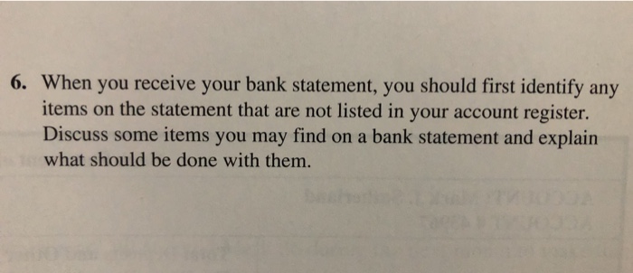  6. When you receive your bank statement, you should first identify