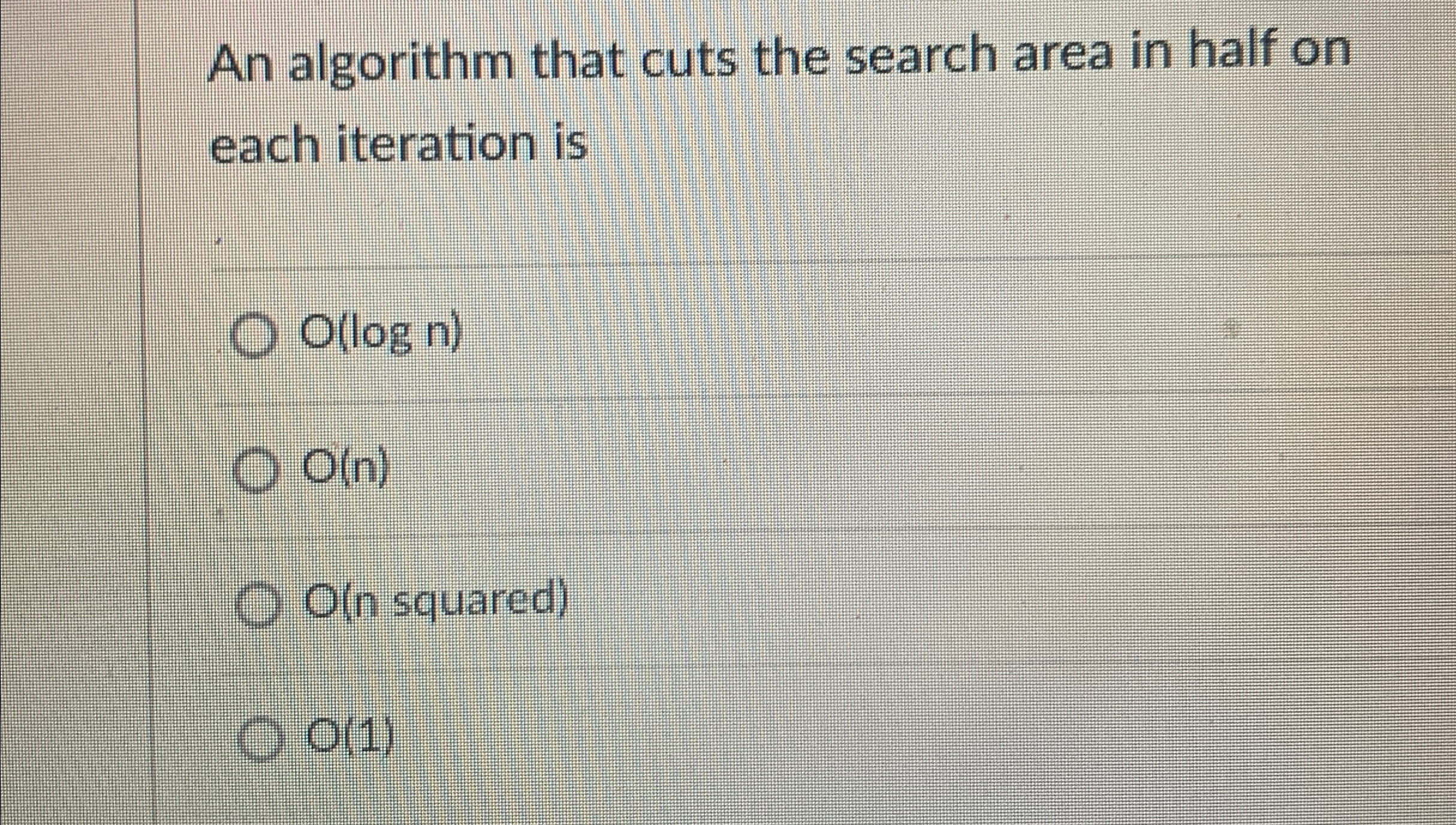  An algorithm that cuts the search area in half on each
