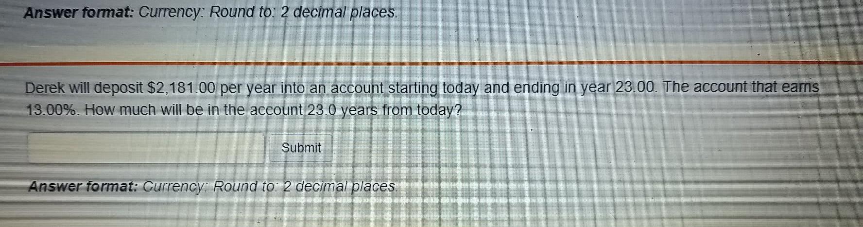 Answer format: Currency: Round to: 2 decimal places. Derek will deposit