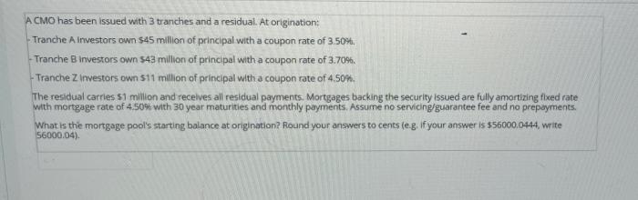  A CMO has been issued with 3 tranches and a residual.