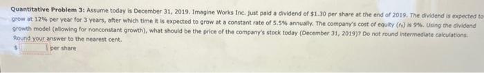 please help Quantitative Problem 3: Assume today is December 31, 2019. Imagine