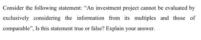  Consider the following statement: An investment project cannot be evaluated by