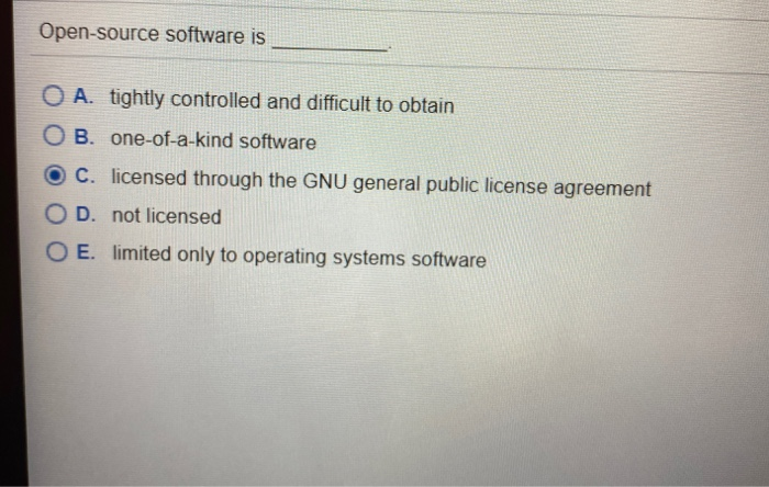  Open-source software is O A. tightly controlled and difficult to obtain