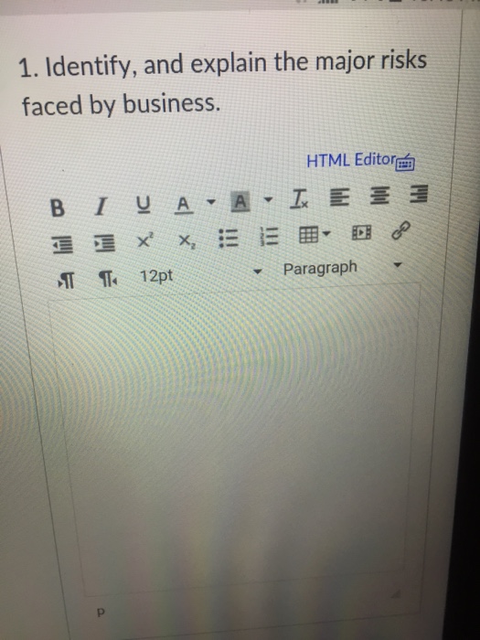  1. Identify, and explain the major risks faced by business. HTML