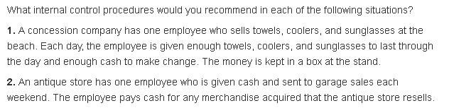 Please explain throughly What internal control procedures would you recommend in each