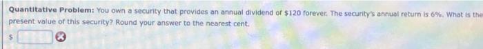  Quantitative Problem: You own a security that provides an annual dividend