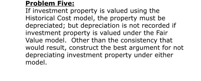  Problem Five: If investment property is valued using the Historical Cost