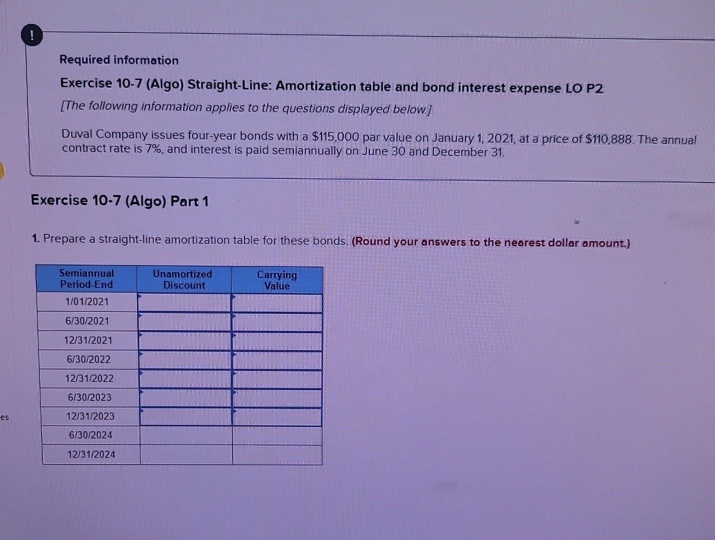  Required information Exercise 10-7 (Algo) Straight-Line: Amortization table and bond interest