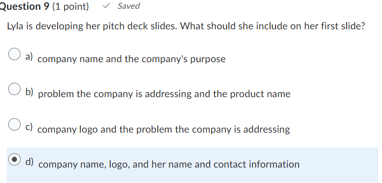  Question 9(1 point) Lyla is developing her pitch deck slides. What