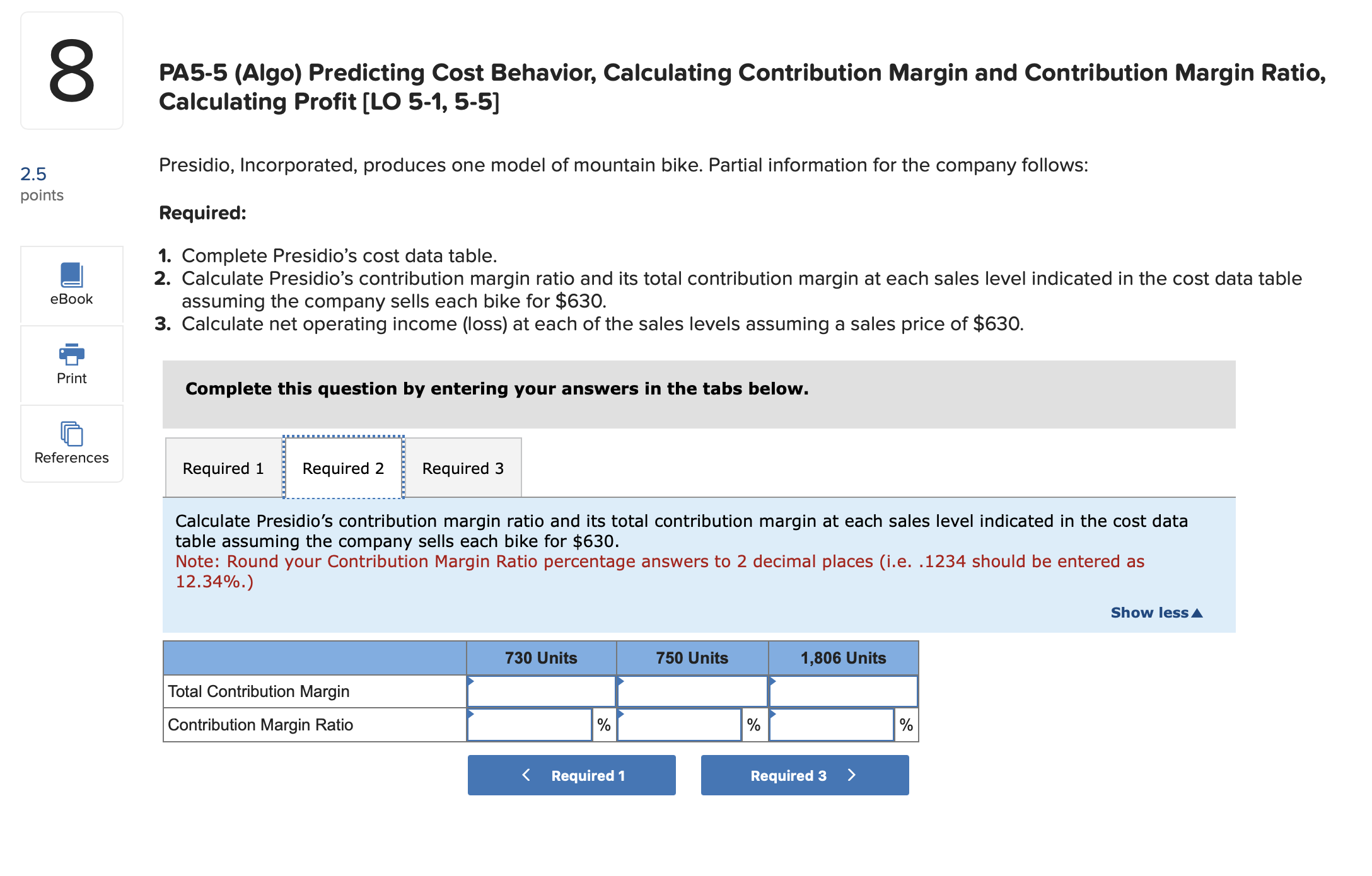 Contribution Margin Ratio, Calculating Profit [LO 5-1, 5-5] Presidio, Incorporated, produces one
