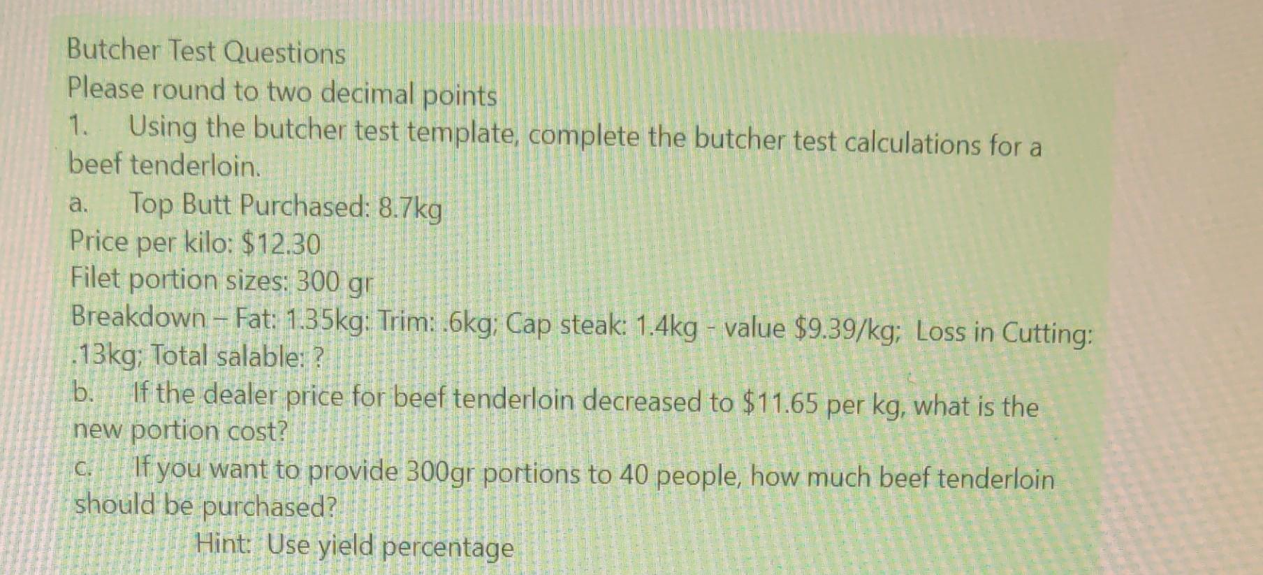  Butcher Test Questions Please round to two decimal points 1. Using