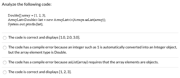  Analyze the following code: Double[] array = {1, 2, 3}; ArrayList