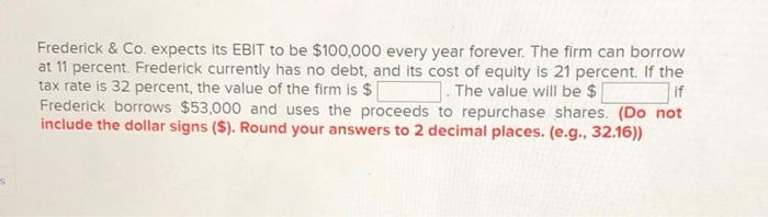  Frederick & Co. expects its EBIT to be $100,000 every year