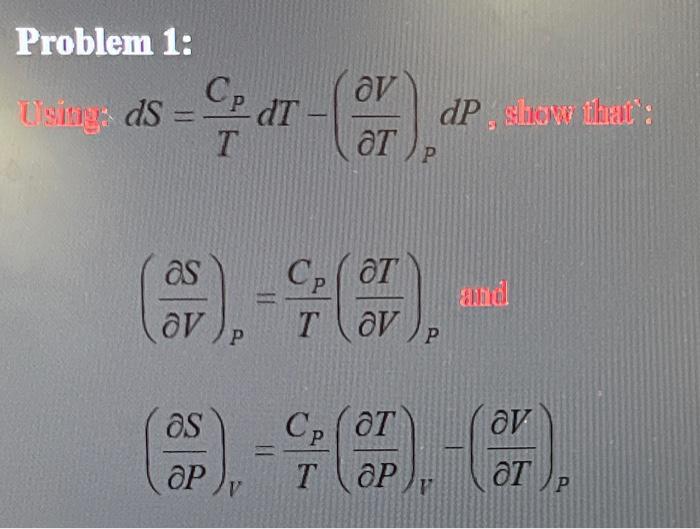  Problem 1: dS=TCPdT(TV)PdP (VS)P=TCP(VT)P(PS)V=TCP(PT)V(TV)P