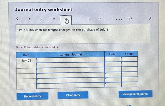 debits before credits. Journal entry worksheet Paid $105 cash for freight charges