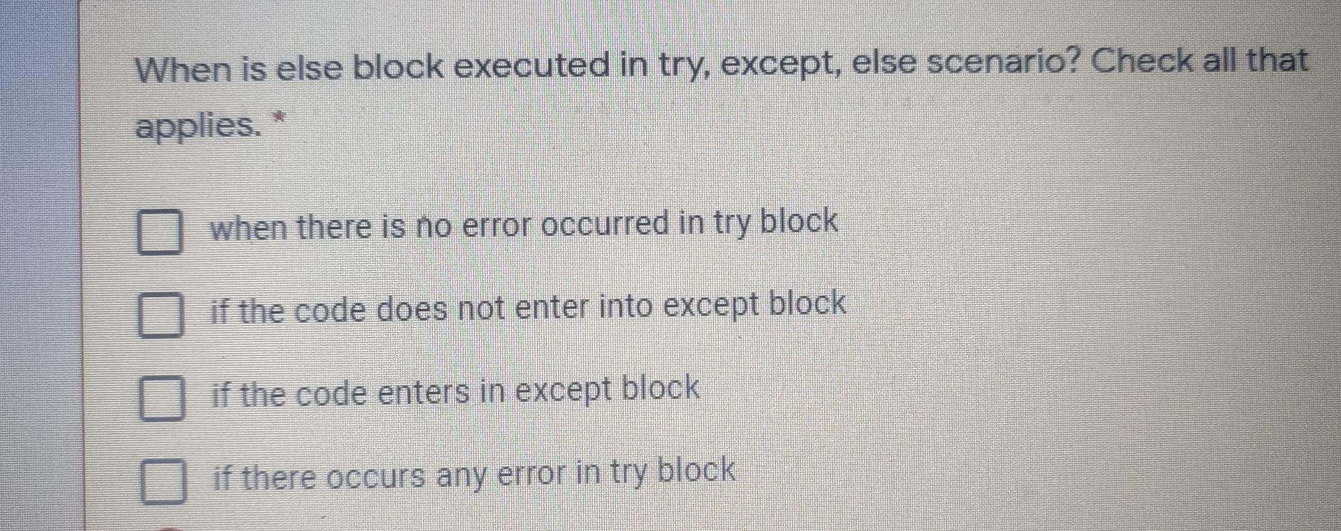 MCQ 1: MCQ 2: please answer When is else block executed in