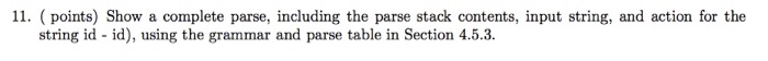  11. (points) Show a complete parse, including the parse stack contents,
