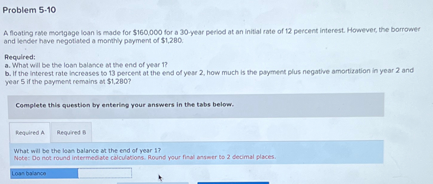 Problem 5-10 A floating rate mortgage loan is made for $160,000