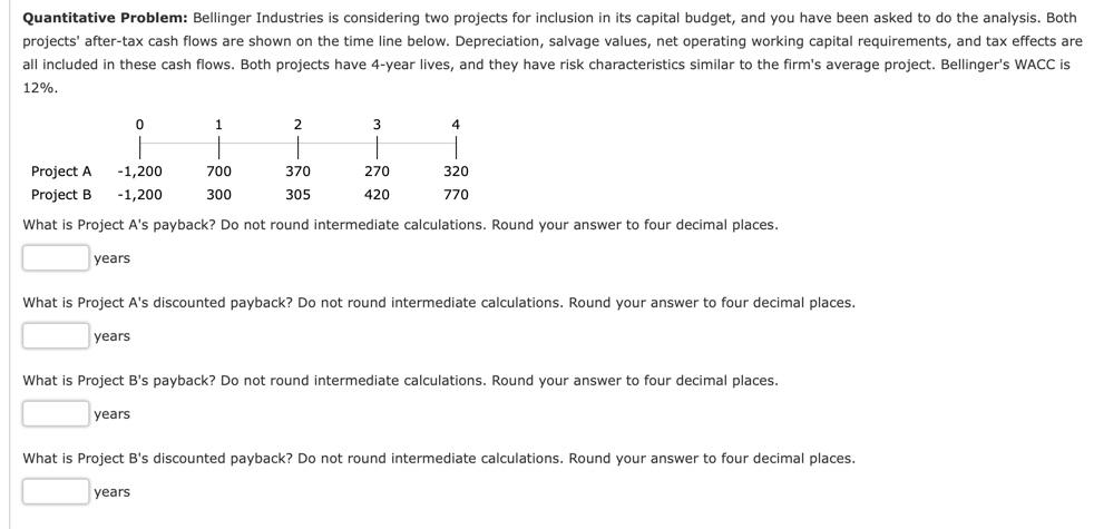 Quantitative Problem: Bellinger Industries is considering two projects for inclusion in