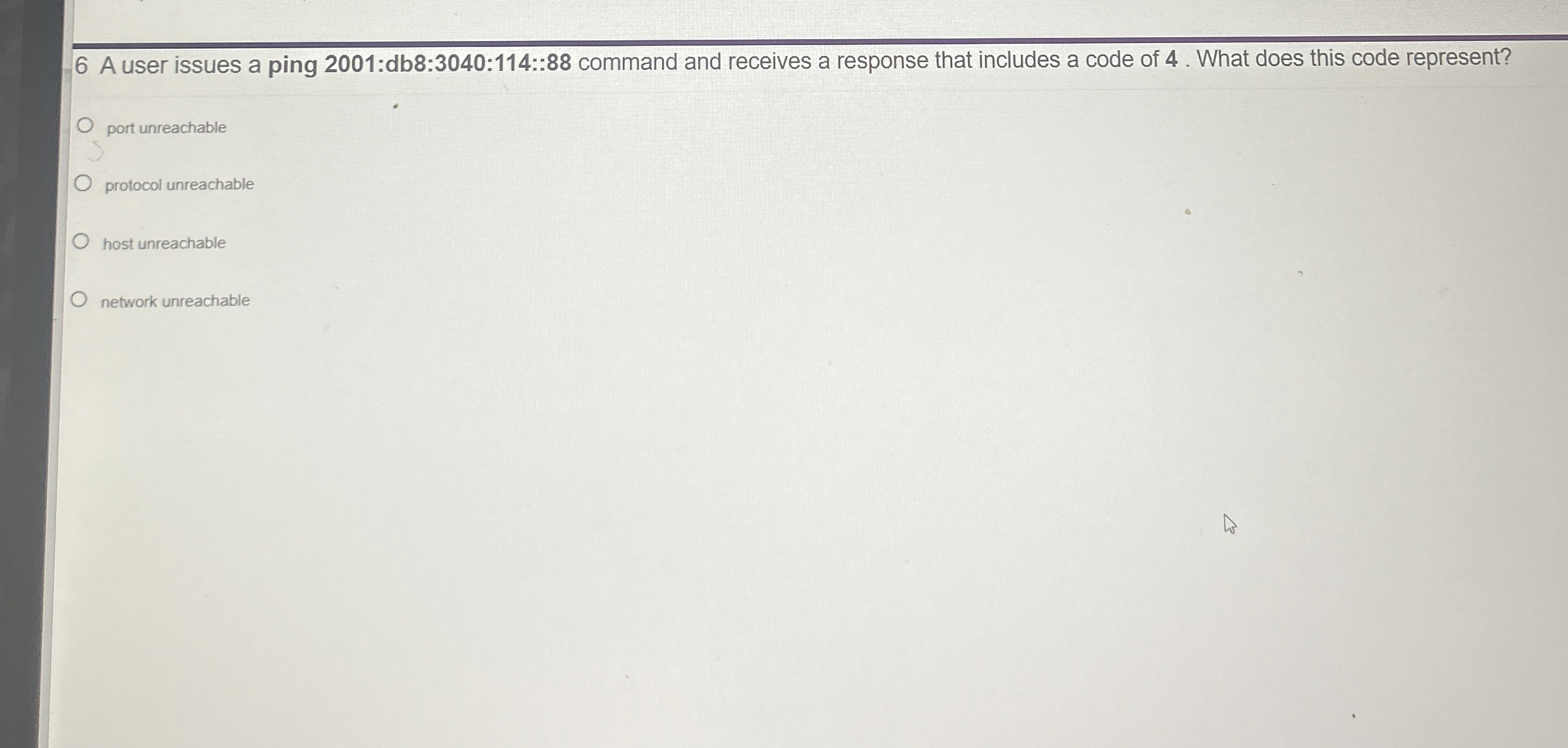  6 A user issues a ping 2001:db8:3040:114::88 command and receives a