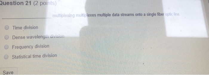  Question 21 (2 points) multiplexing multiplexes multiple data streams onto a