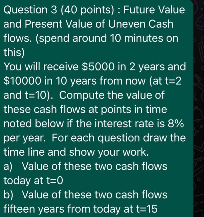  Question 3 (40 points): Future Value and Present Value of Uneven