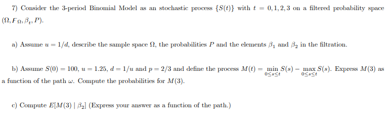 7) Consider the 3-period Binomial Model as an stochastic process (S(t))