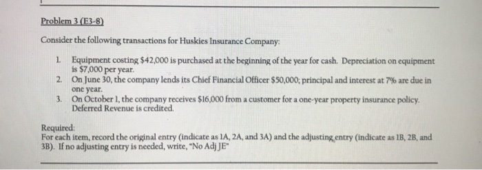  Problem 3 (E3-8) Consider the following transactions for Huskies Insurance Company: