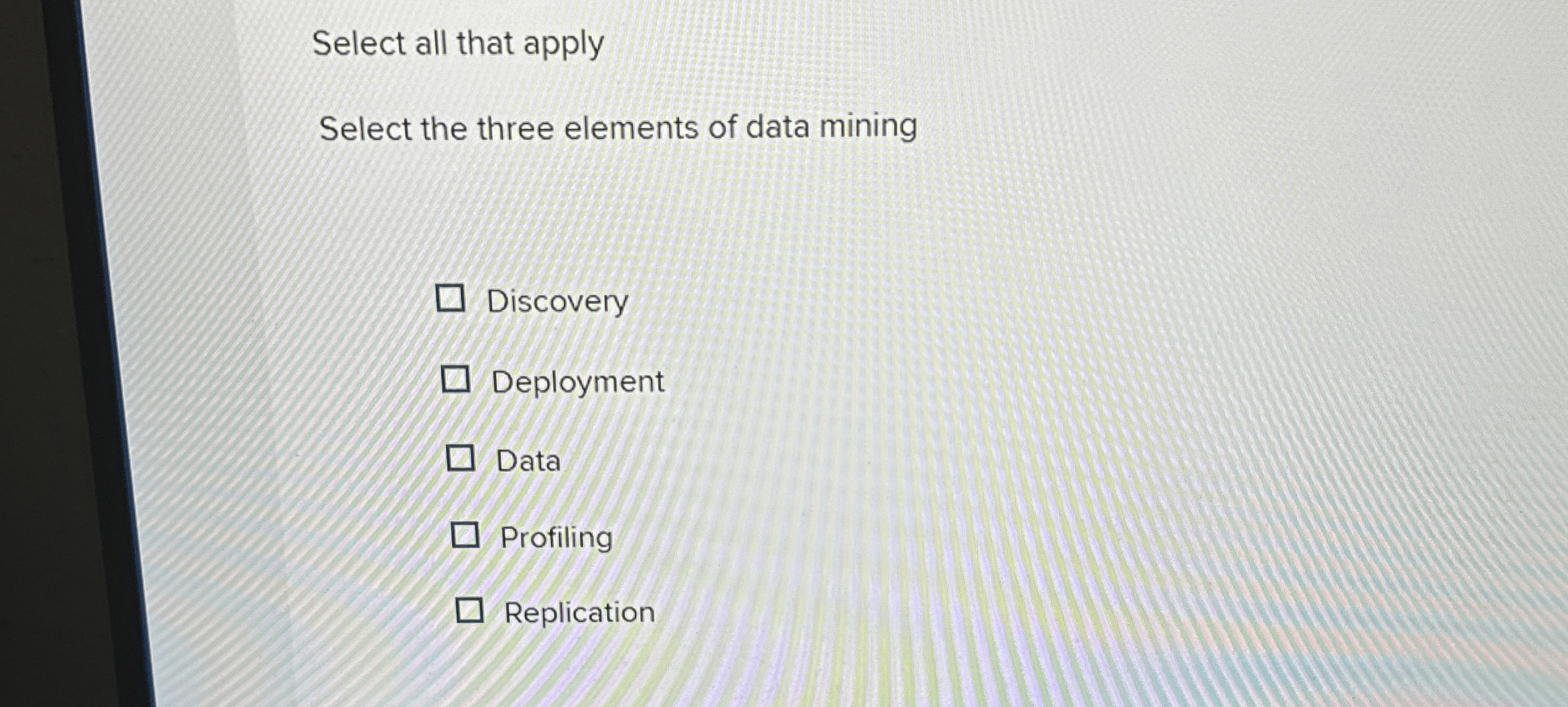  Select all that apply Select the three elements of data mining