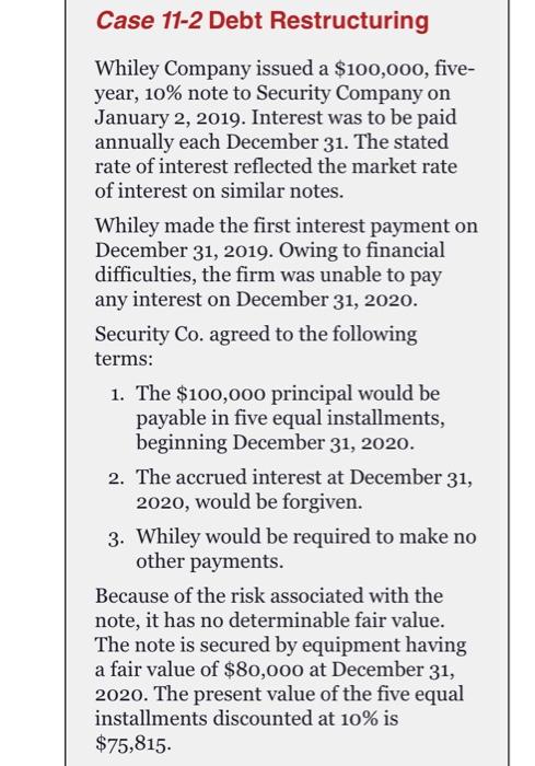  Case 11-2 Debt Restructuring Whiley Company issued a $100,000, five- year,
