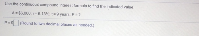  Use the continuous compound interest formula to find the indicated value.