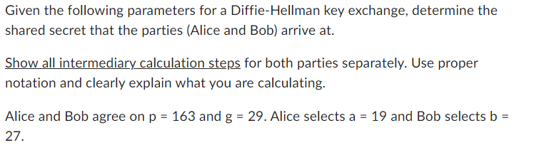  Given the following parameters for a Diffie-Hellman key exchange, determine the