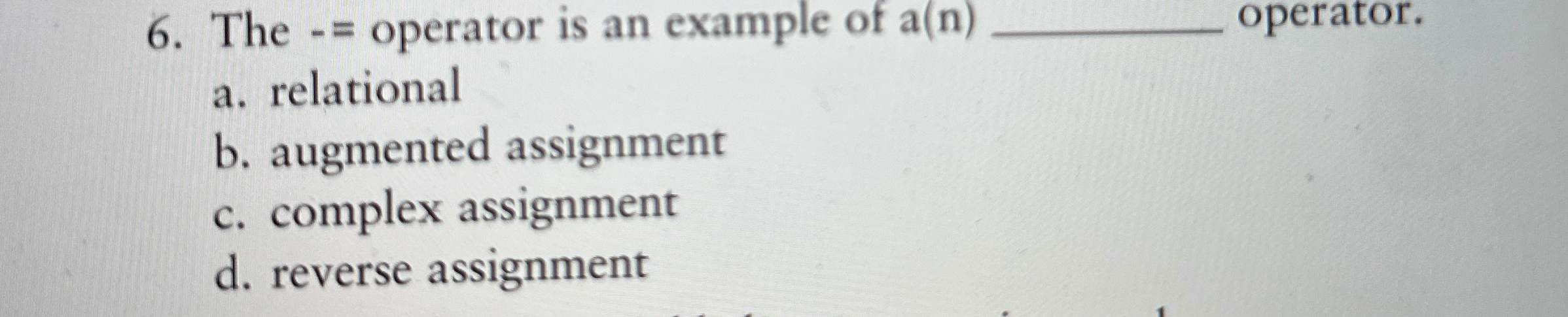  The -= operator is an example of a(n).q, operator. a. relational