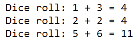 problem. This program will roll two Dice objects repeatedly, add the value