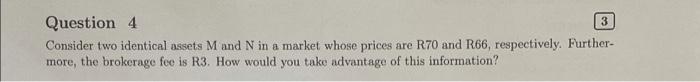  Question 4 3 Consider two identical assets M and N in