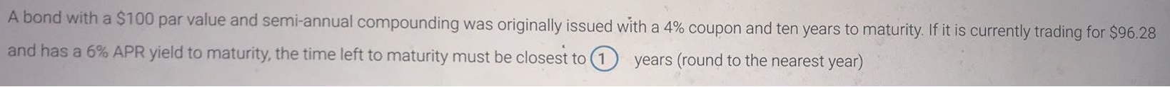 A bond with a $100 par value and semi-annual compounding was