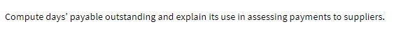 Compute days' payable outstanding and explain its use in assessing payments