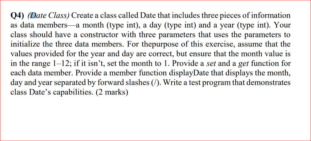  Q4) Date Class) Create a class called Date that includes three