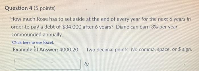 Question 4 (5 points) How much Rose has to set aside