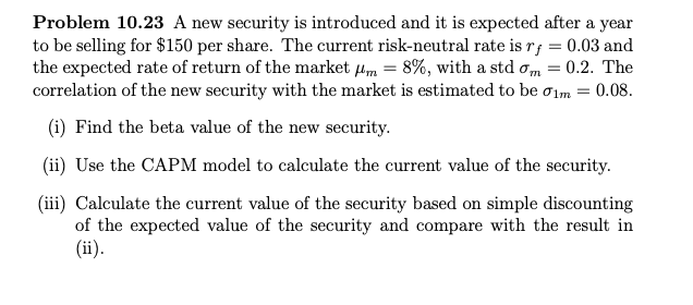 Problem 10.23 A new security is introduced and it is expected